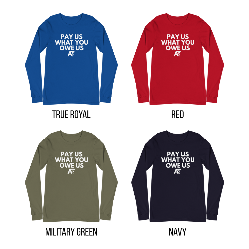 Pay us what you owe us- Unisex Fit Long Sleeve Shirt