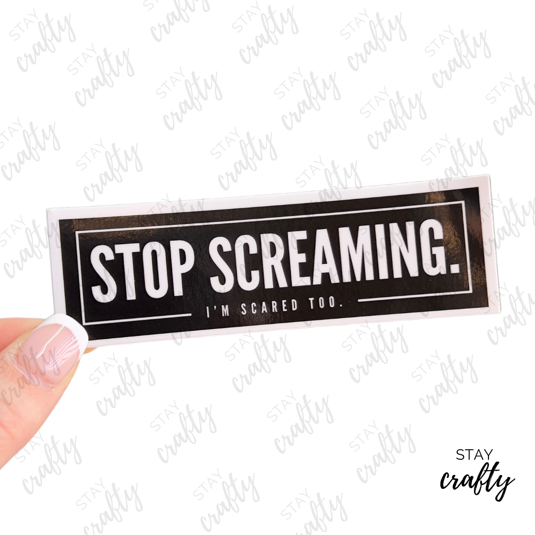 Stop Screaming- Sticker