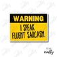 Warning I Speak Fluent Sarcasm- Sticker