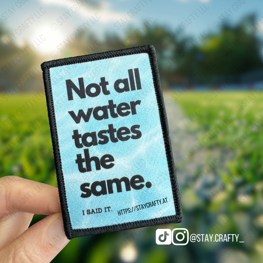 Not all water tastes the same- Patch