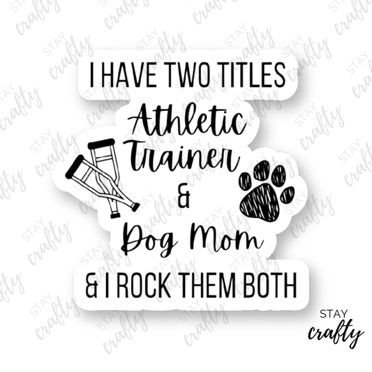 Athletic Trainer & Dog Mom - Sticker