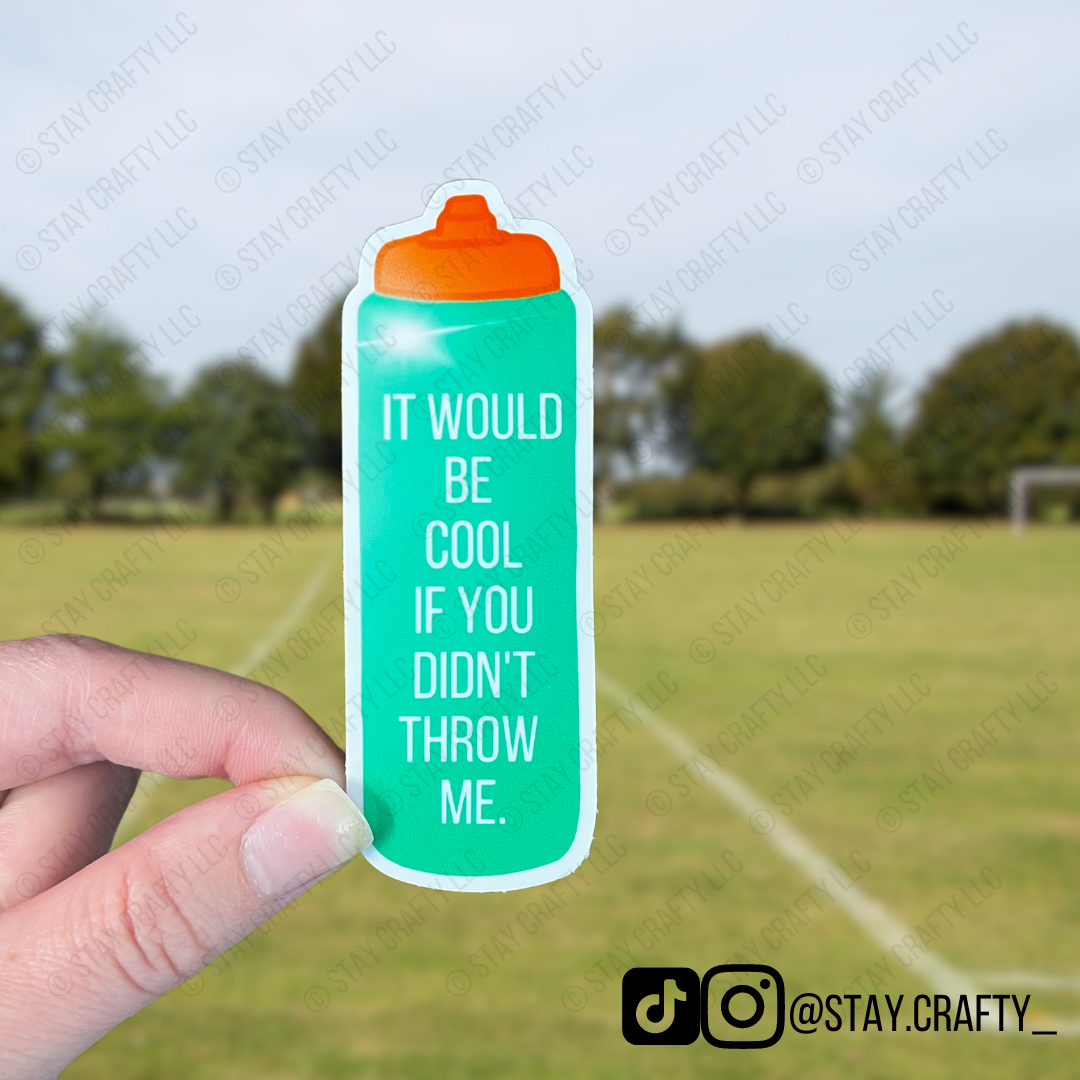 It would be cool if you didn't throw me bottle - Sticker