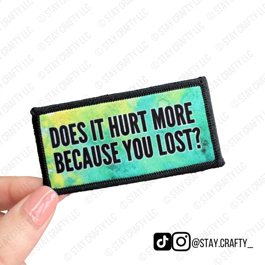 Does it Hurt More Because You Lost?- Patch