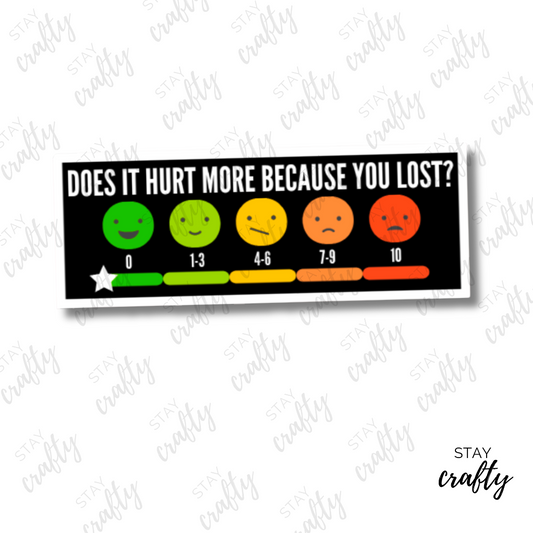 Does it hurt more because you lost?- Sticker