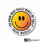 You Know What Really Makes Me Smile?- Sticker