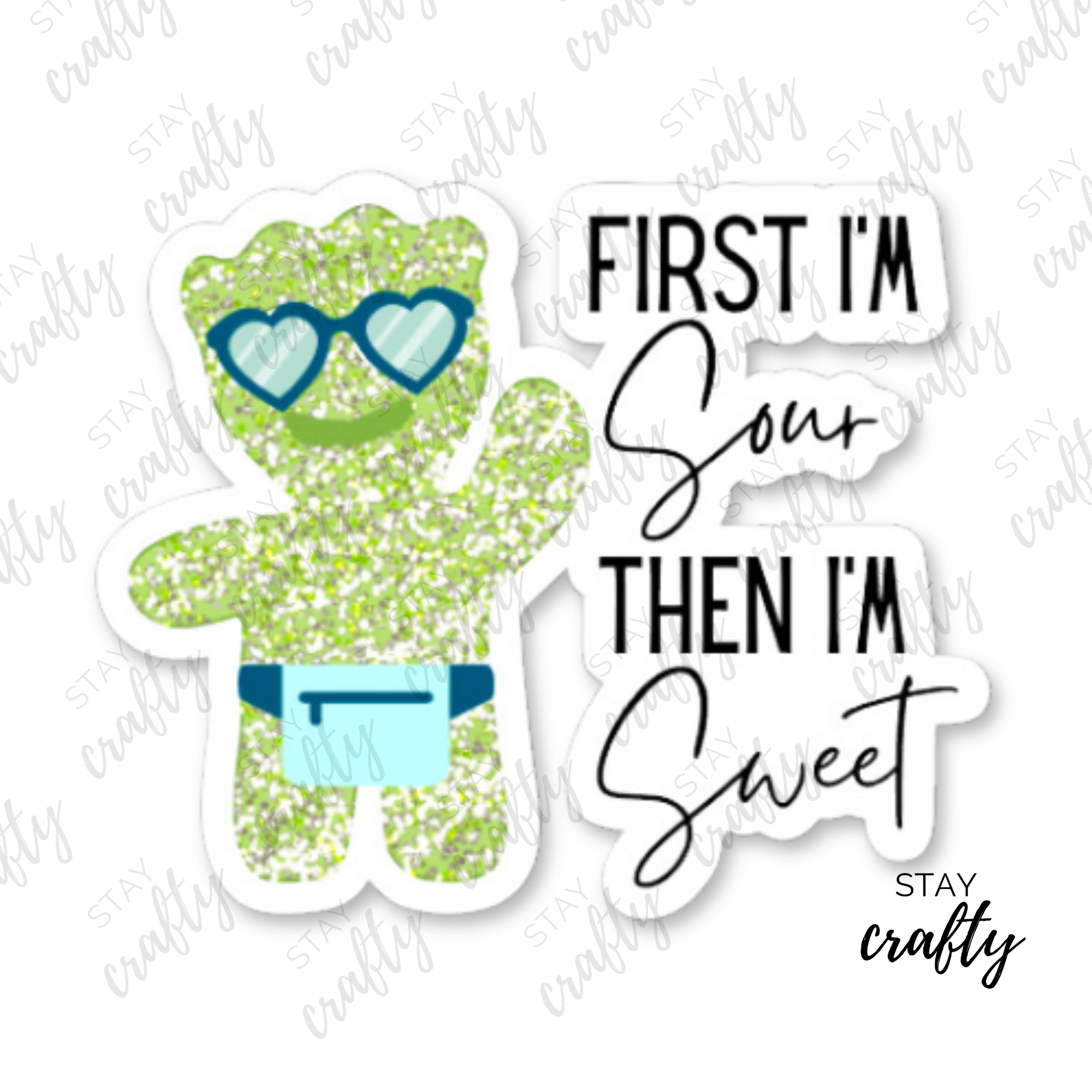 First I'm First I'm Sour, Then I'm Sweet - Sticker – Stay Crafty