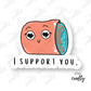 I Support You w/Cute Splint - Sticker