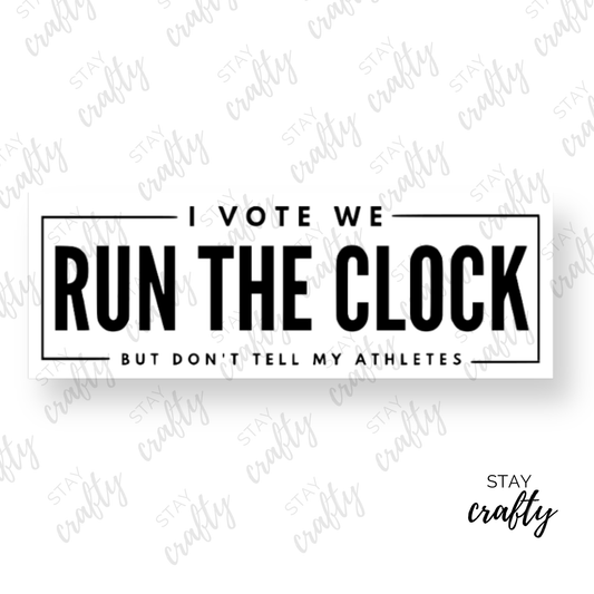 I Vote We Run The Clock- Sticker