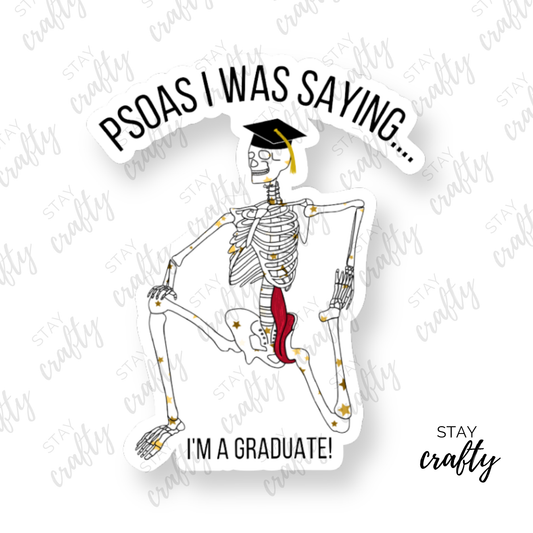 Psoas I was saying...I'm a Graduate! - Sticker