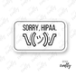 Sorry, HIPAA - Sticker