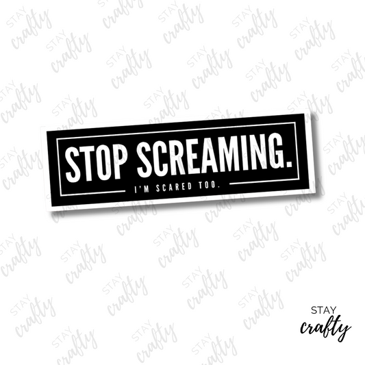 Stop Screaming- Sticker