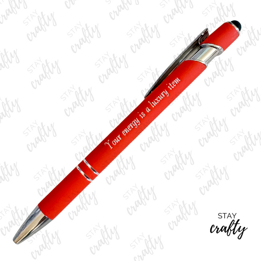 Your Energy is a Luxury Item Pen w/ Stylus