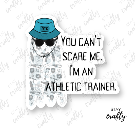 You can't scare me, I'm an athletic trainer - Sticker