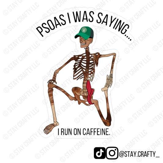 Psoas I was saying...I Run on Caffeine! - Sticker