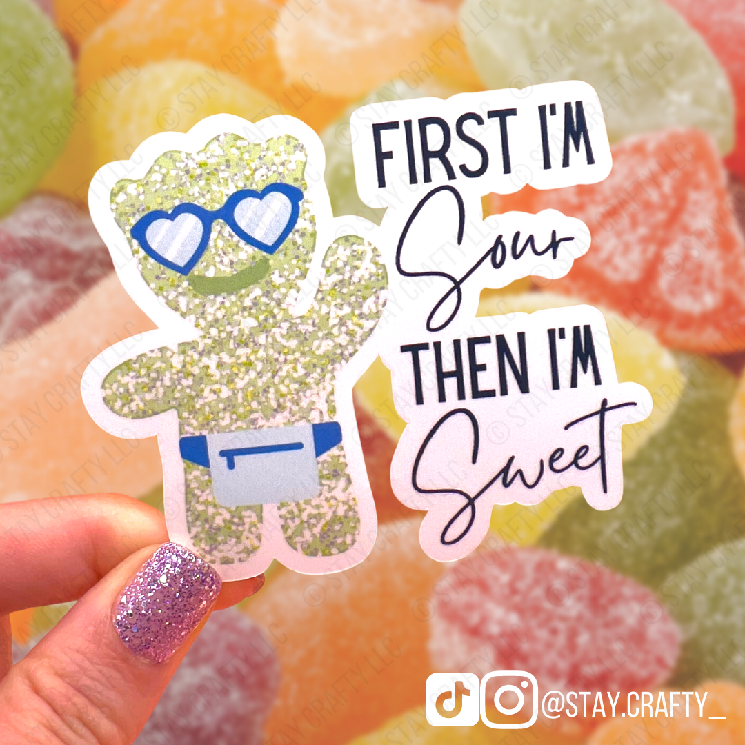 First I'm First I'm Sour, Then I'm Sweet - Sticker – Stay Crafty