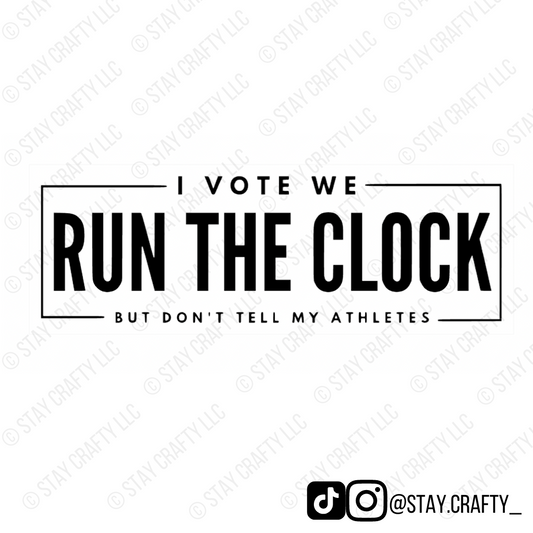 I Vote We Run The Clock- Sticker