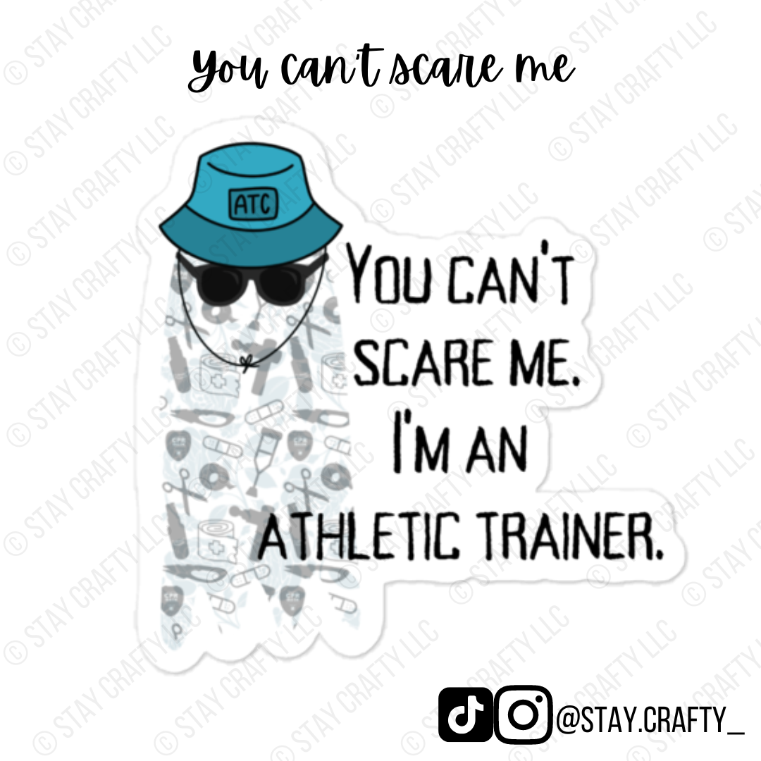 You can't scare me, I'm an athletic trainer - Sticker